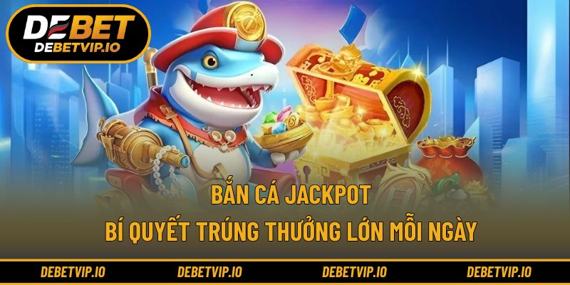 Bắn Cá Jackpot