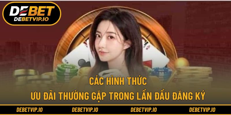Các hình thức ưu đãi thường gặp trong lần đầu đăng ký