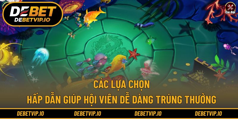 Các lựa chọn hấp dẫn giúp hội viên dễ dàng trúng thưởng