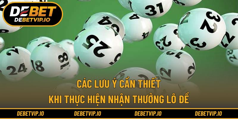 Các lưu ý cần thiết khi thực hiện nhận thưởng lô đề