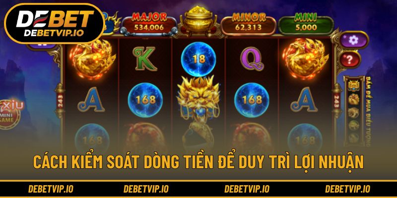 Cách kiểm soát dòng tiền để duy trì lợi nhuận