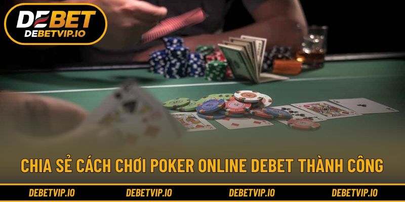 Chia sẻ cách chơi poker online Debet thành công