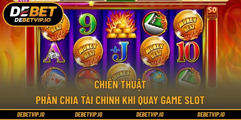 Chiến thuật phân chia tài chính khi quay game slot