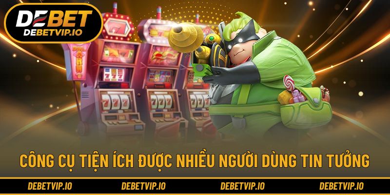 Công cụ tiện ích được nhiều người dùng tin tưởng