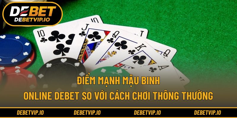Điểm mạnh mậu binh online Debet so với cách chơi thông thường