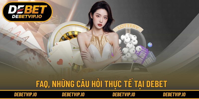 FAQ, những câu hỏi thực tế dành cho hội viên DEBET