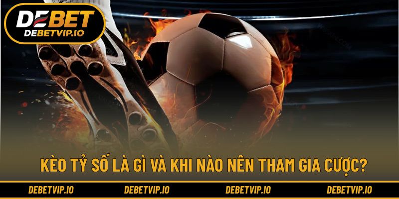 Giới thiệu cơ bản về cách chơi kèo tỷ số