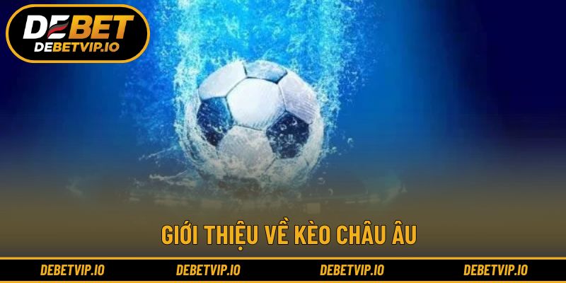 Hình thức cá cược kèo châu Âu bóng đá đơn giản