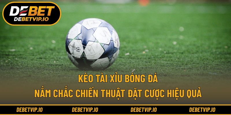 Kèo Tài Xỉu Bóng Đá