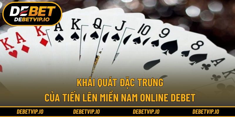 Khái quát đặc trưng của tiến lên miền nam online Debet
