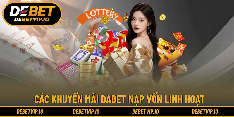 Các khuyến mãi DABET nạp vốn linh hoạt, sử dụng dễ dàng