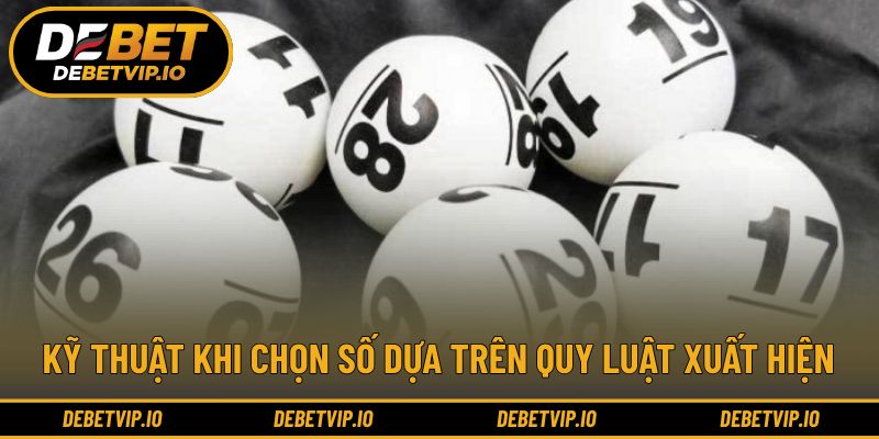 Kỹ thuật khi chọn số dựa trên quy luật xuất hiện