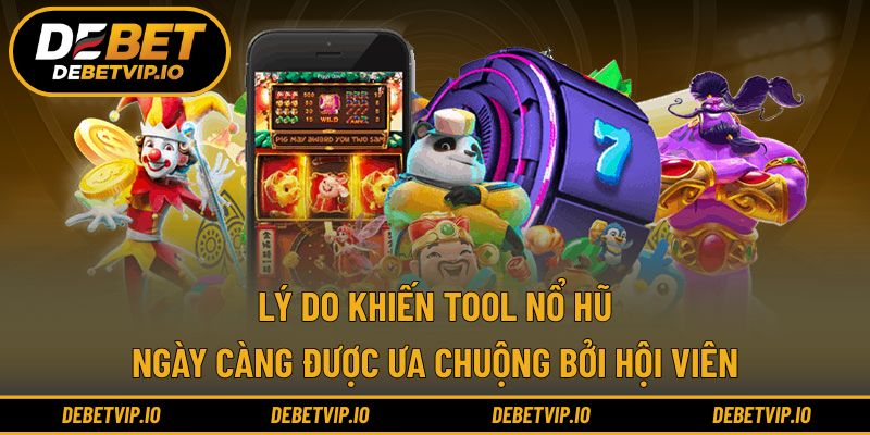 Lý do khiến tool nổ hũ ngày càng được ưa chuộng bởi hội viên