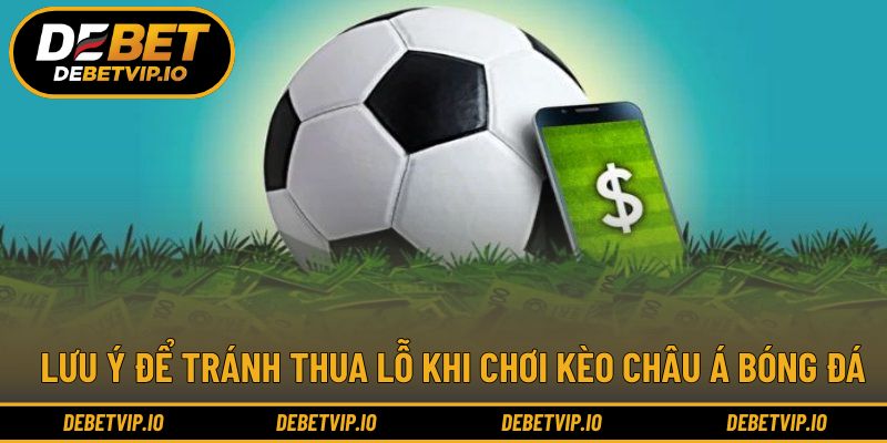 Một số điểm cần nhớ khi tham gia kèo cược châu Á