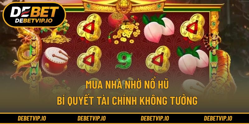 Mua Nhà Nhờ Nổ Hũ