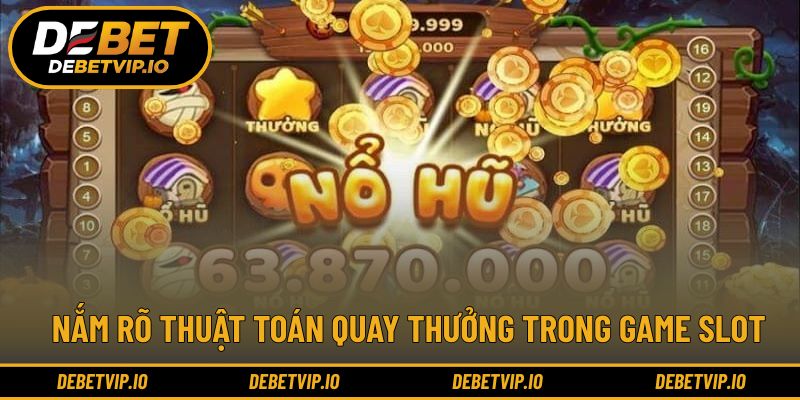 Nắm rõ thuật toán quay thưởng trong game slot