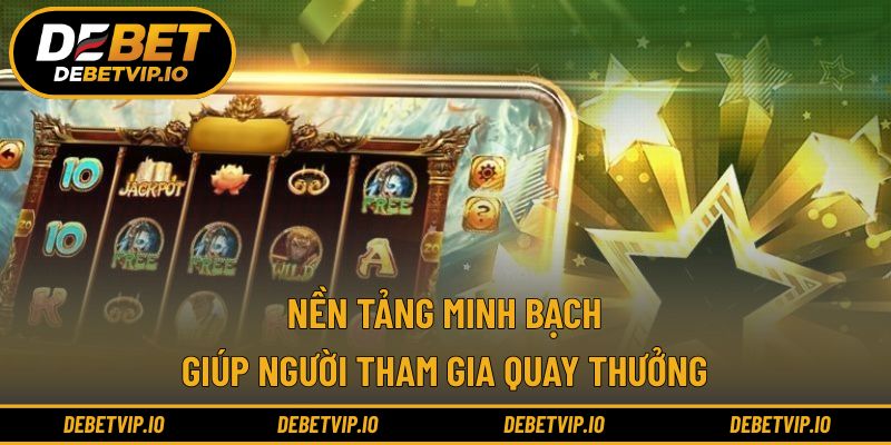 Nền tảng minh bạch giúp người tham gia quay thưởng