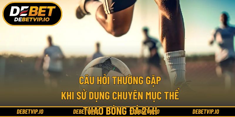 Những thắc mắc điển hình về thể thao bóng đá 24h
