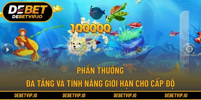 Phần thưởng đa tầng và tính năng giới hạn cho cấp độ
