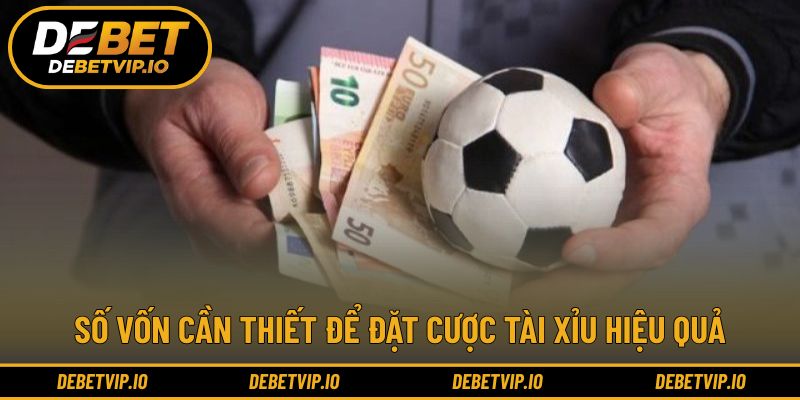 Số vốn cần thiết để đặt cược tài xỉu hiệu quả