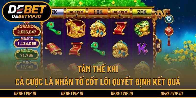 Tâm thế khi cá cược là nhân tố cốt lõi quyết định kết quả