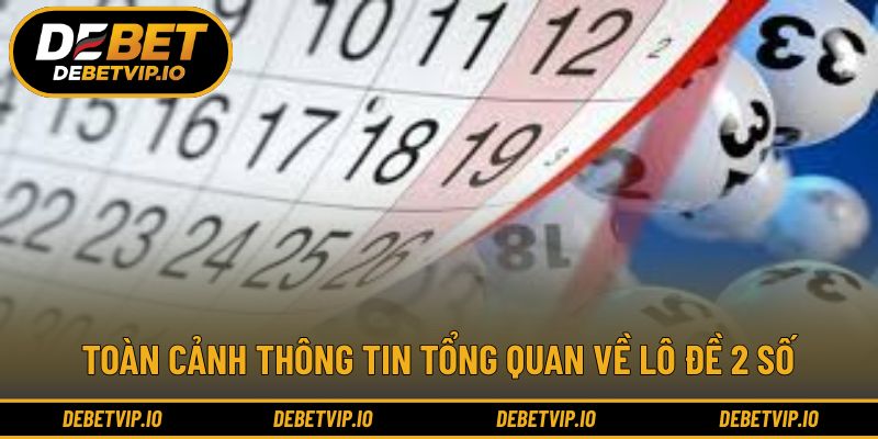 Toàn cảnh thông tin tổng quan về lô đề 2 số