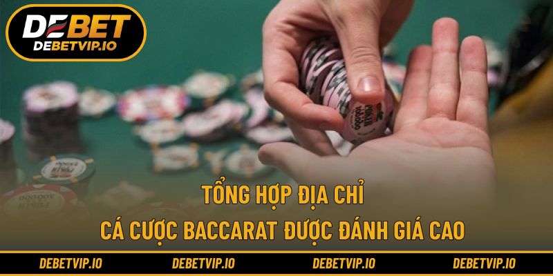 Tổng hợp địa chỉ cá cược baccarat được đánh giá cao