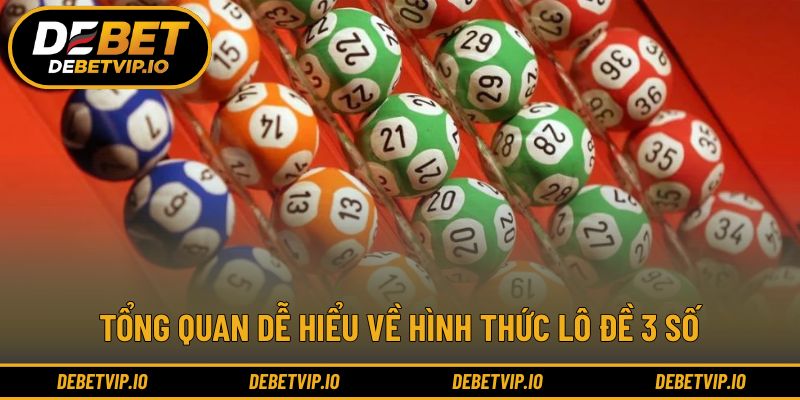 Tổng quan dễ hiểu về hình thức lô đề 3 số
