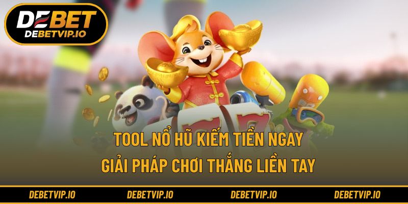 Tool Nổ Hũ Kiếm Tiền Ngay