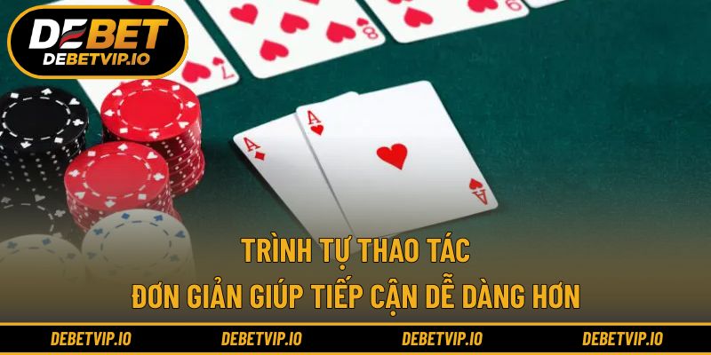Trình tự thao tác đơn giản giúp tiếp cận dễ dàng hơn